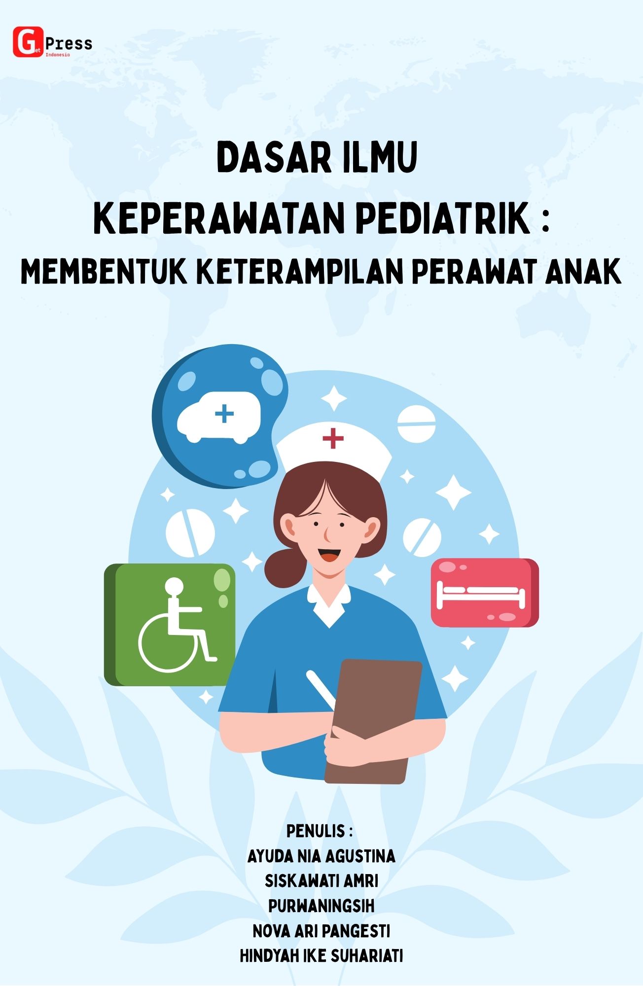 DASAR ILMU KEPERAWATAN PEDIATRIK: Membentuk Keterampilan Perawat Anak